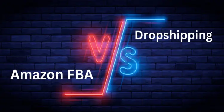 Amazon FBA vs Dropshipping